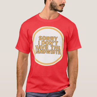 T-shirt Désolé Je N'Ai Pas La Bande Passante