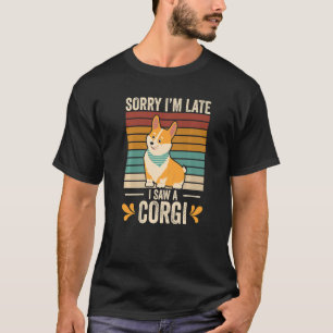 T-shirt Désolé Je N'Ai Pas Vu Un Corgi Corgi Chien Corgi C