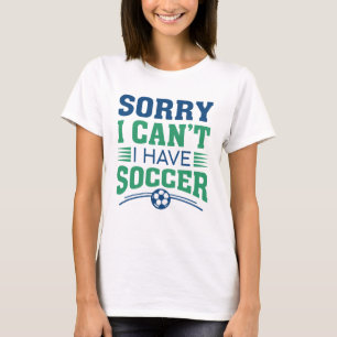 T-shirt Désolé, je ne peux pas avoir de soccer
