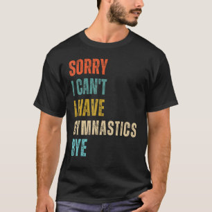 T-shirt Désolé Je Ne Peux Pas Avoir Gymnastique Bye Gymnas