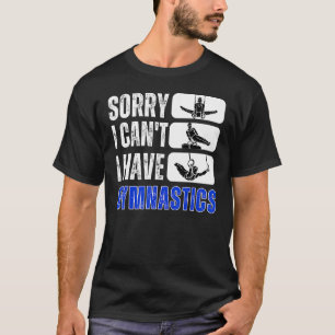 T-shirt Désolé Je Ne Peux Pas Avoir Gymnastique Bye Gymnas
