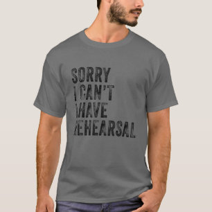 T-shirt Désolé, je ne peux pas avoir la répétition Acteur 