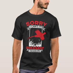 T-shirt Désolé je ne peux pas c'est la saison des faisans 