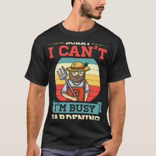 T-shirt Désolé, je ne peux pas être occupé Jardin Cute Ret
