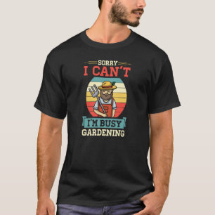 T-shirt Désolé, je ne peux pas être occupé Jardin Cute Ret