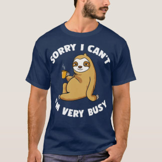 T-shirt Désolé Je Ne Peux Pas Être Très Occupé 
