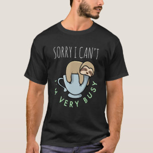 T-shirt Désolé, je ne peux pas être très occupé Lazy Sleep