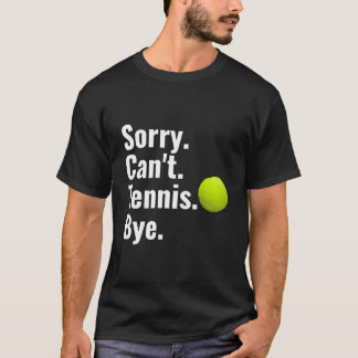 T-shirt Désolé, je ne peux pas faire de tennis, au revoir 