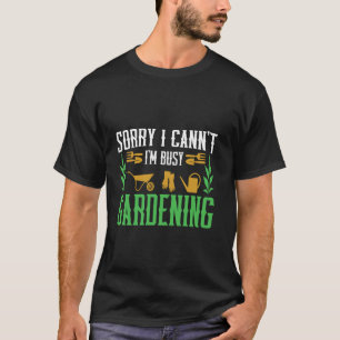 T-shirt Désolé je ne peux pas je suis occupé à jardiner Ci