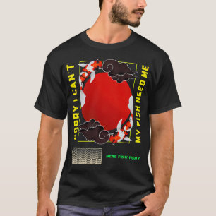 T-SHIRT DÉSOLÉ JE NE PEUX PAS MES POISSONS ONT BESOIN DE M
