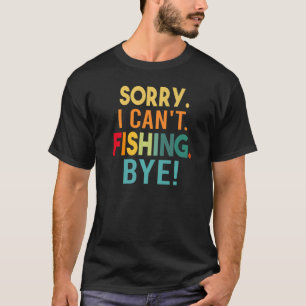 T-shirt Désolé - Je ne peux pas - Pêche - Bye! Funny Sarca