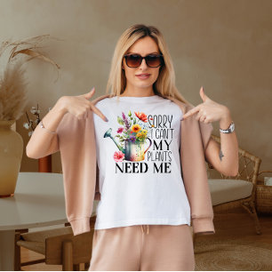 T-shirt Désolé, je ne peux pas que mes plantes aient besoi