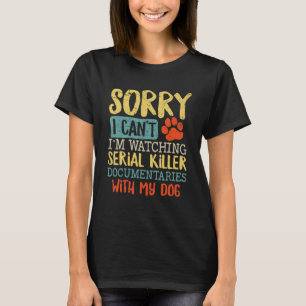 T-shirt Désolé je ne peux pas regarder Serial Killer Docum