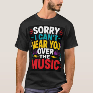 T-shirt Désolé, je ne t'entends pas avec la musique