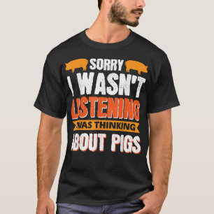 T-shirt Désolé, je n'écoutais pas, je pensais au porc
