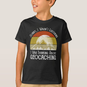 T-shirt Désolé, je n'écoutais pas penser à la géocaching