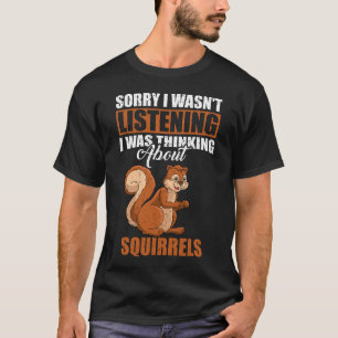 T-shirt Désolé, je n'écoutais pas penser aux écureuils