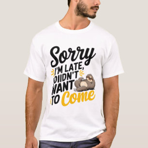 T-shirt Désolé, je suis en retard - Drôle Sarcastique T-Sh