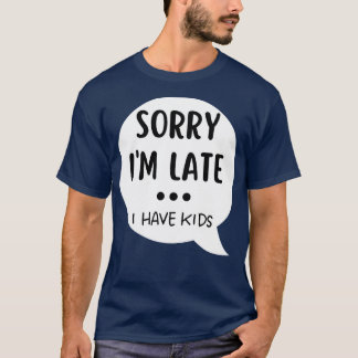 T-shirt Désolé Je Suis En Retard J'Ai Enfants Funny Maman 