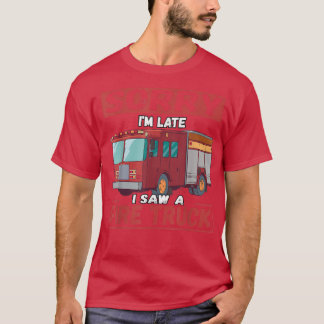 T-shirt Désolé, je suis en retard J'ai vu un camion d'ince