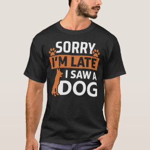 T-shirt Désolé, je suis en retard J'ai vu un chien - Dr