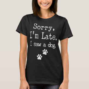 T-shirt Désolé, je suis en retard J'ai vu un chien HommesF