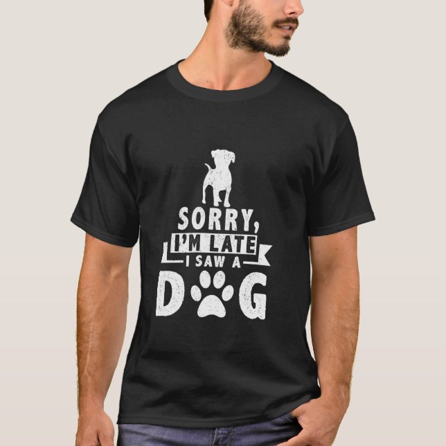 T-shirt Désolé, je suis en retard J'ai vu un chien mignon  (Devant)