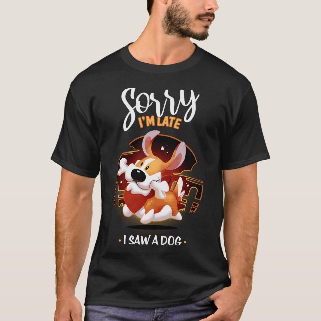 T-shirt Désolé Je Suis En Retard J'Ai Vu Un Chien - Mignon (Devant)