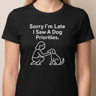 T-shirt Désolé, je suis en retard, j'ai vu un chien. Prior