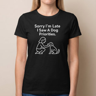 T-shirt Désolé, je suis en retard, j'ai vu un chien. Prior