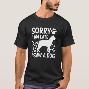 T-shirt Désolé, je suis en retard J'ai vu un chien Rottwei