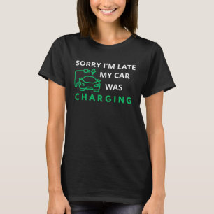 T-shirt Désolé, je suis en retard ma voiture a chargé EV E