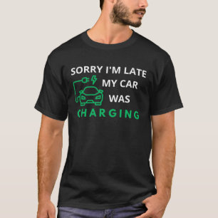 T-shirt Désolé, je suis en retard ma voiture a chargé EV E