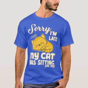 T-shirt Désolé, je suis en retard Mon chat était assis sur