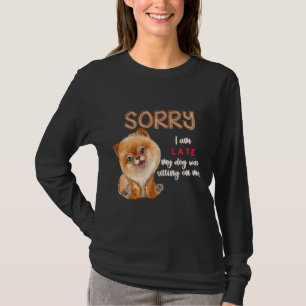 T-shirt Désolé Je Suis En Retard Mon Chien Était Assis Sur