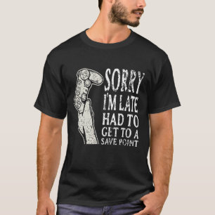 T-shirt Désolé, je suis Late Gamer Shirt Funny Jeu vidéo