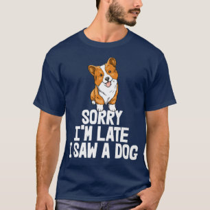 T-shirt Désolé Je Suis Tard J'Ai Vu Un Chien Drôle Femmes 