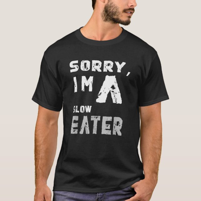 T-shirt Désolé je suis un mangeur lent T Chemise Funny Gar (Devant)