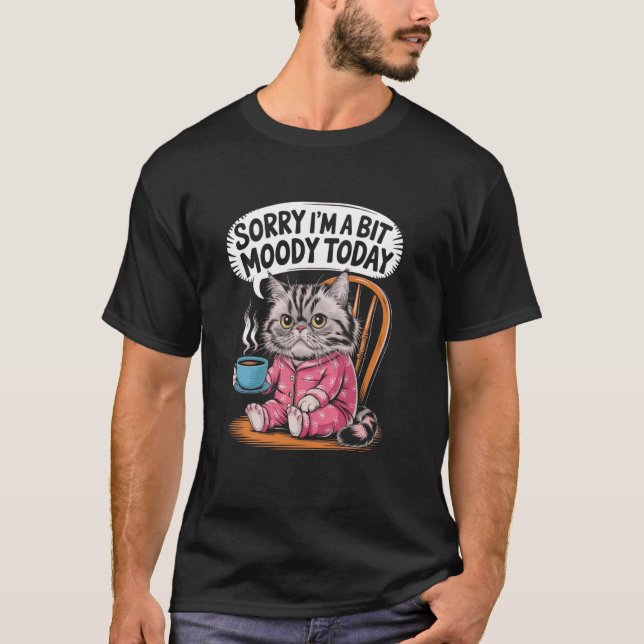 T-shirt Désolé, je suis un peu Moody Aujourd'hui Café de c (Devant)