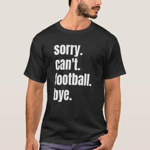 T-shirt Désolé, le football ne peut pas être un joueur de 