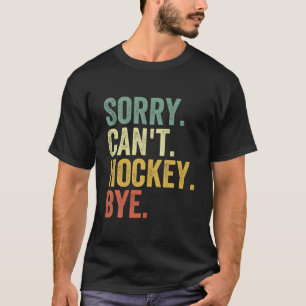T-shirt Désolé, le hockey peut-il obtenir Drôle Hockey T-s