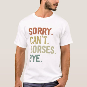 T-shirt Désolé Les Chevaux ne peuvent pas Bye Drôle Cheval