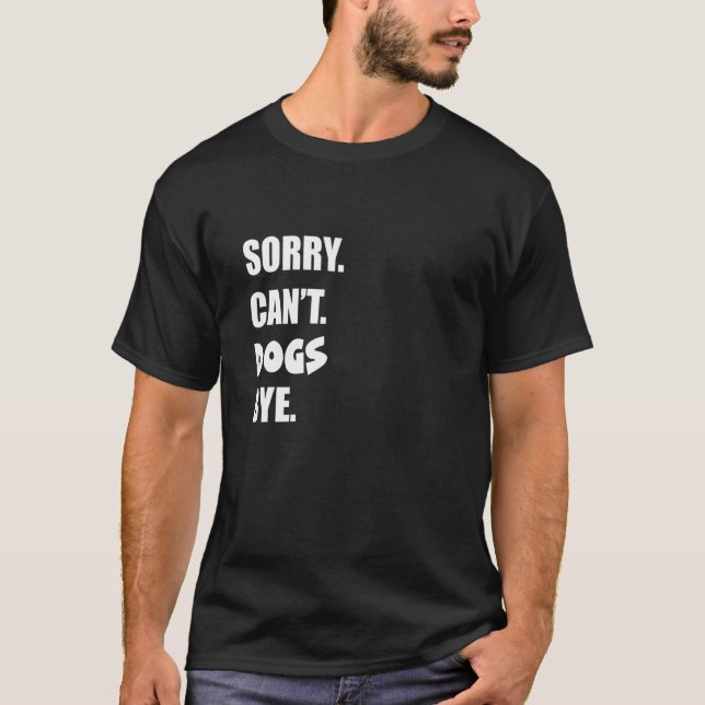 T-shirt Désolé, les chiens ne peuvent pas être au rendez-v (Devant)