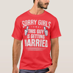 T-shirt Désolé les filles ce gars se marie drôle de couple