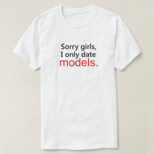 T-SHIRT DÉSOLÉ LES FILLES, JE NE RENCONTRE QUE LES MODÈLES