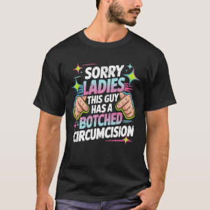 T-shirt Désolé Mesdames Ce Gars A Une Circoncision Brouill
