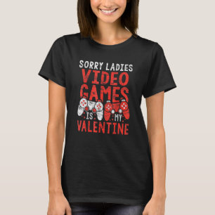 T-shirt Désolé Mesdames Jeux Vidéo Est Mon Valentine Gary 