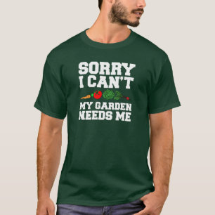 T-shirt Désolé, mon jardin a besoin de moi