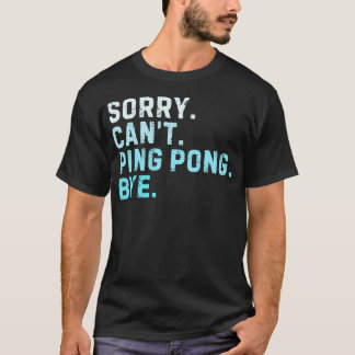 T-shirt Désolé, ne peut pas jouer au ping pong, au revoir