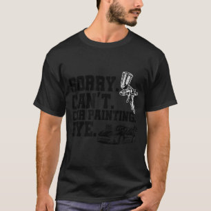 T-shirt Désolé ne peut pas la peinture de voiture Bye Arti